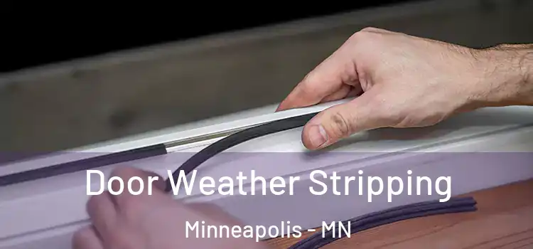  Door Weather Stripping Minneapolis - MN